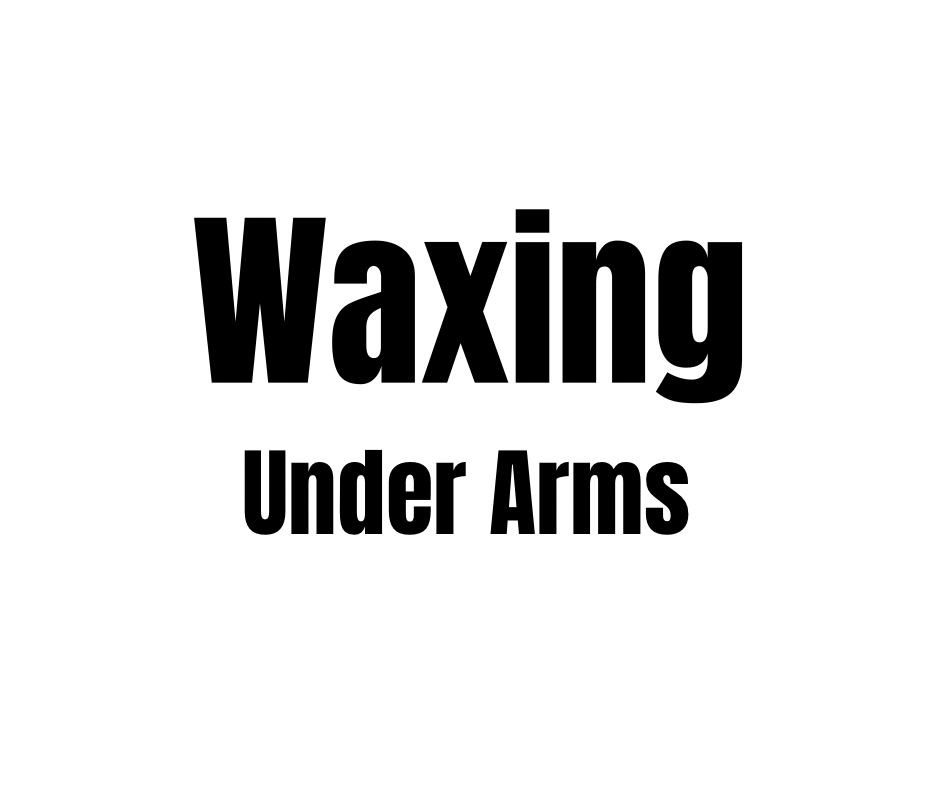 WAXING- UNDER ARMS