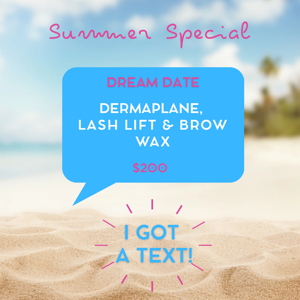 Dermaplane, Lash Lift, Brow Wax