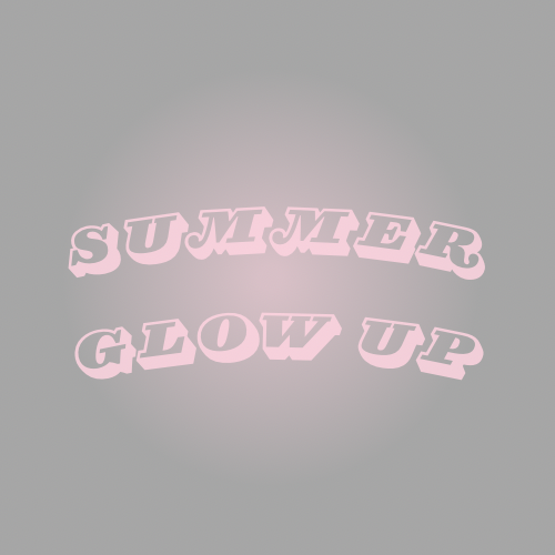 Summer Glow Up