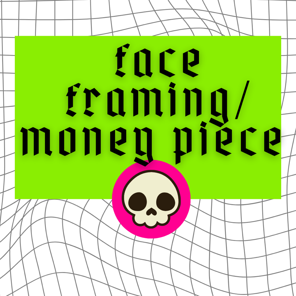 Face Frame / Money Piece