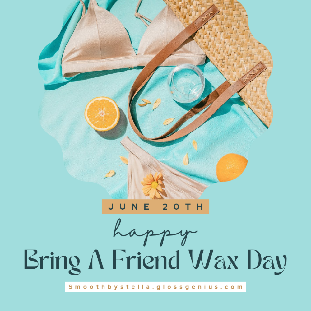 Bring A Friend Wax Day 6/20