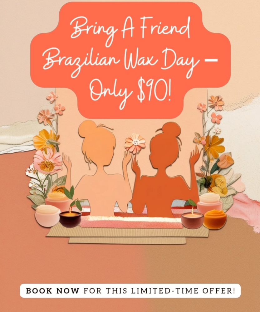 Bring A Friend Wax Day 8/9