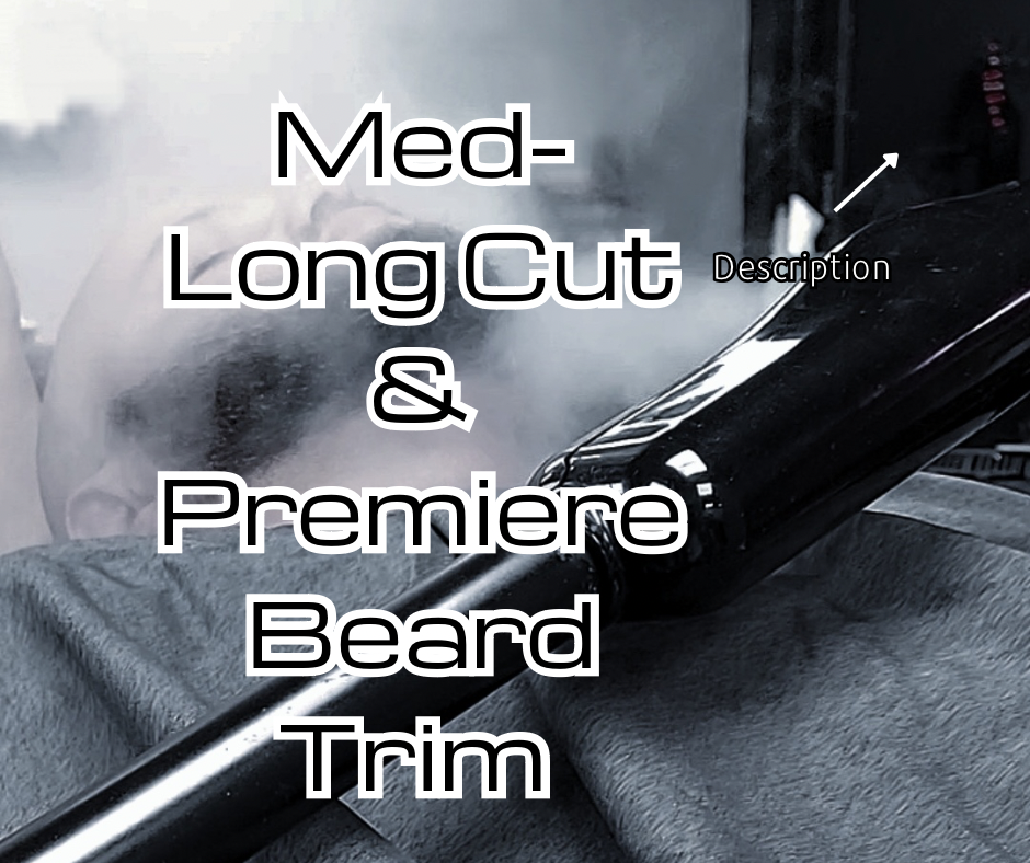 Med-Long Cut & Premiere Beard Serv