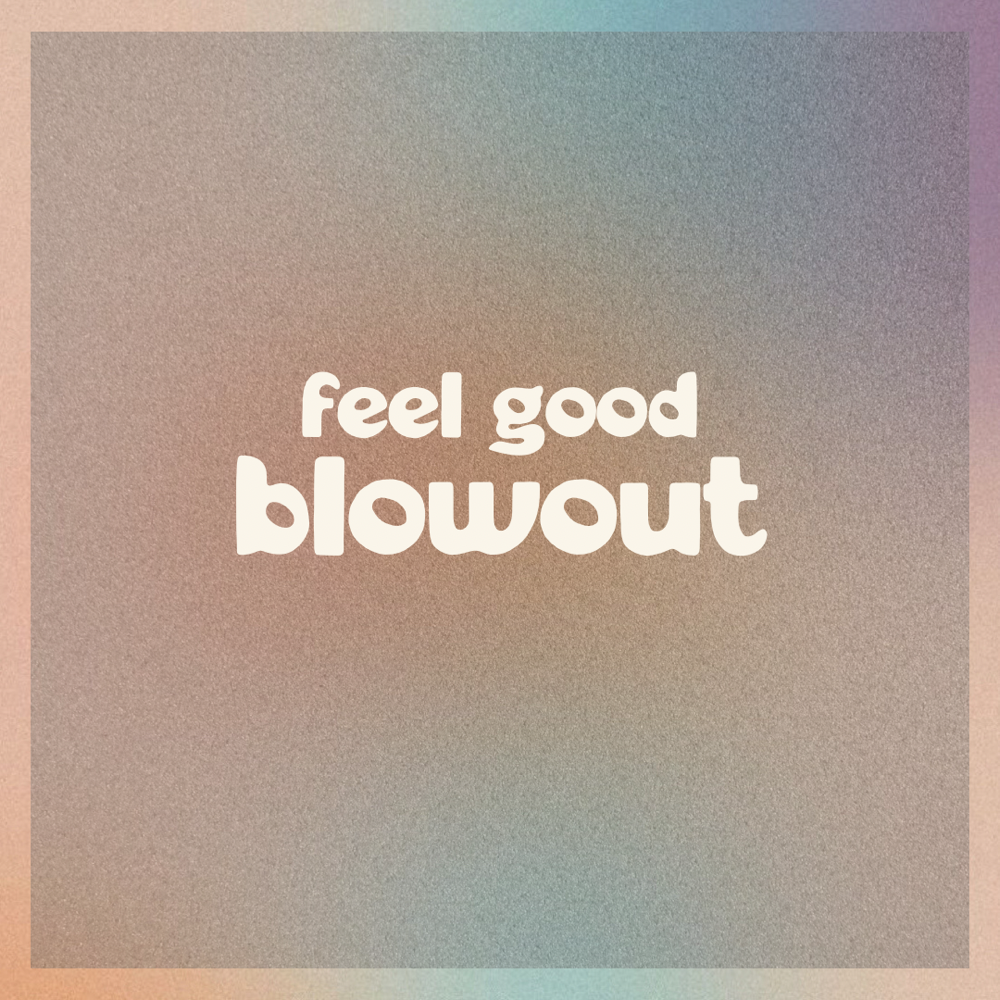 Feel Good Blowout