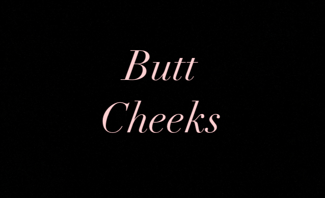 Butt Cheeks