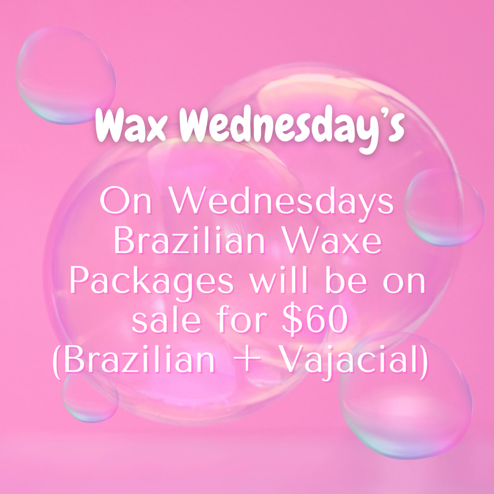 Wax Wednesdays (Brazilian+Vajacial)
