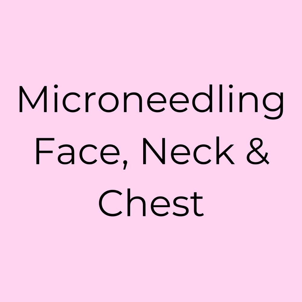 Microneedling Face, Neck & Chest