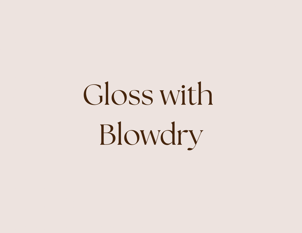 Gloss With Blowdry