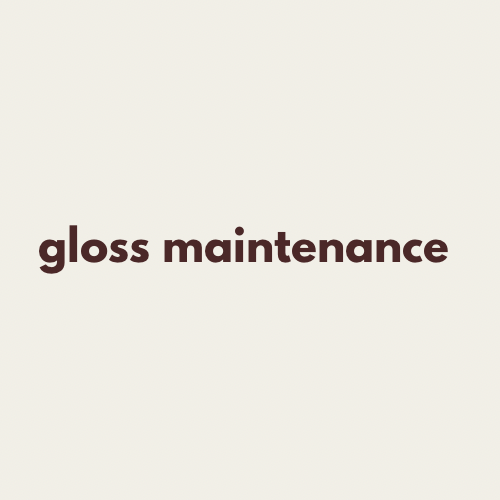 Gloss Maintenance