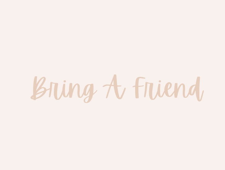 Bring a Friend