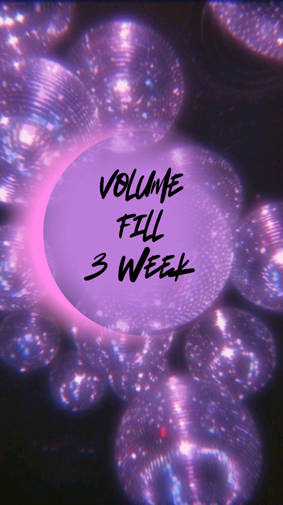 Volume Fill (3 WEEKS)