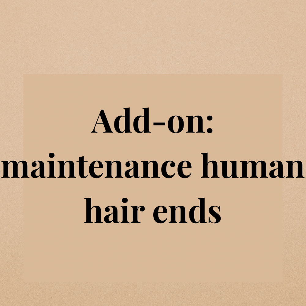 Add-on: maintenance human hair ends