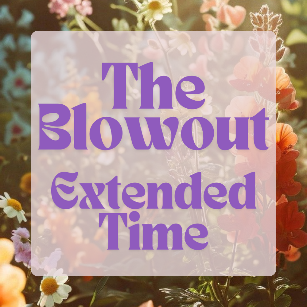 The Blowout-Extended Time