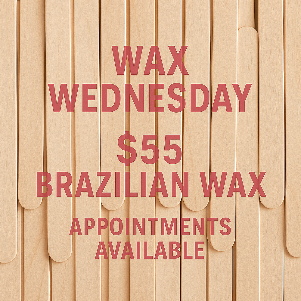 Wax Wednesdays $55 Brazilians