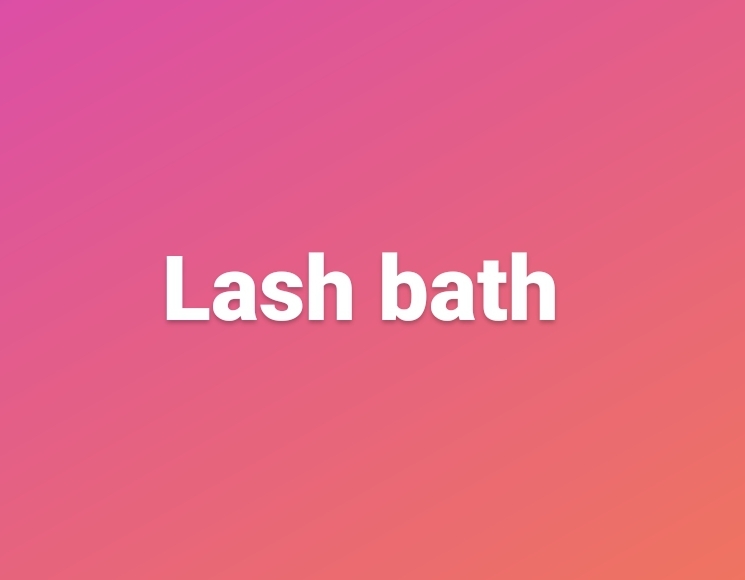 Lash Bath