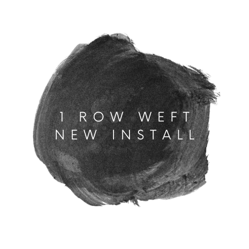 WEFT NEW INSTALL - ONE ROW