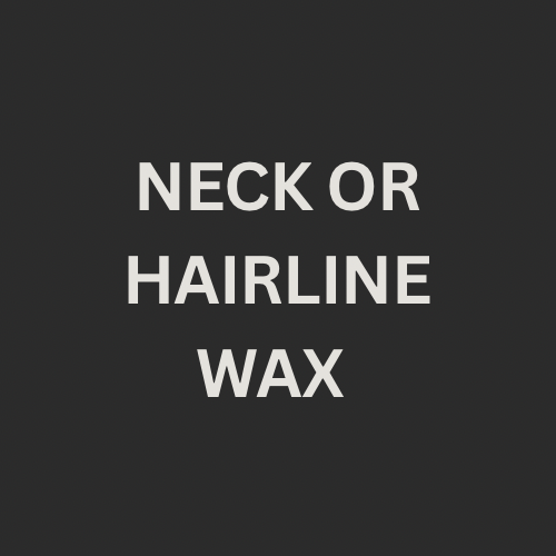 NECK OR HAIRLINE WAX