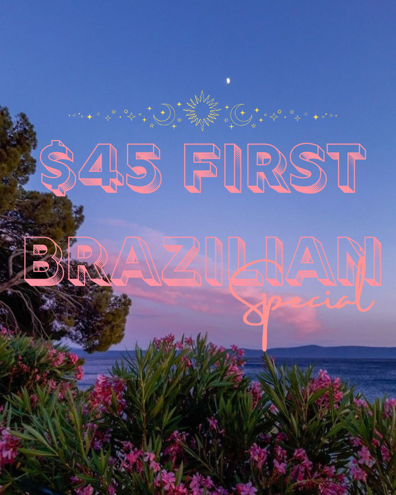 $45 FIRST TIME BRAZILIAN