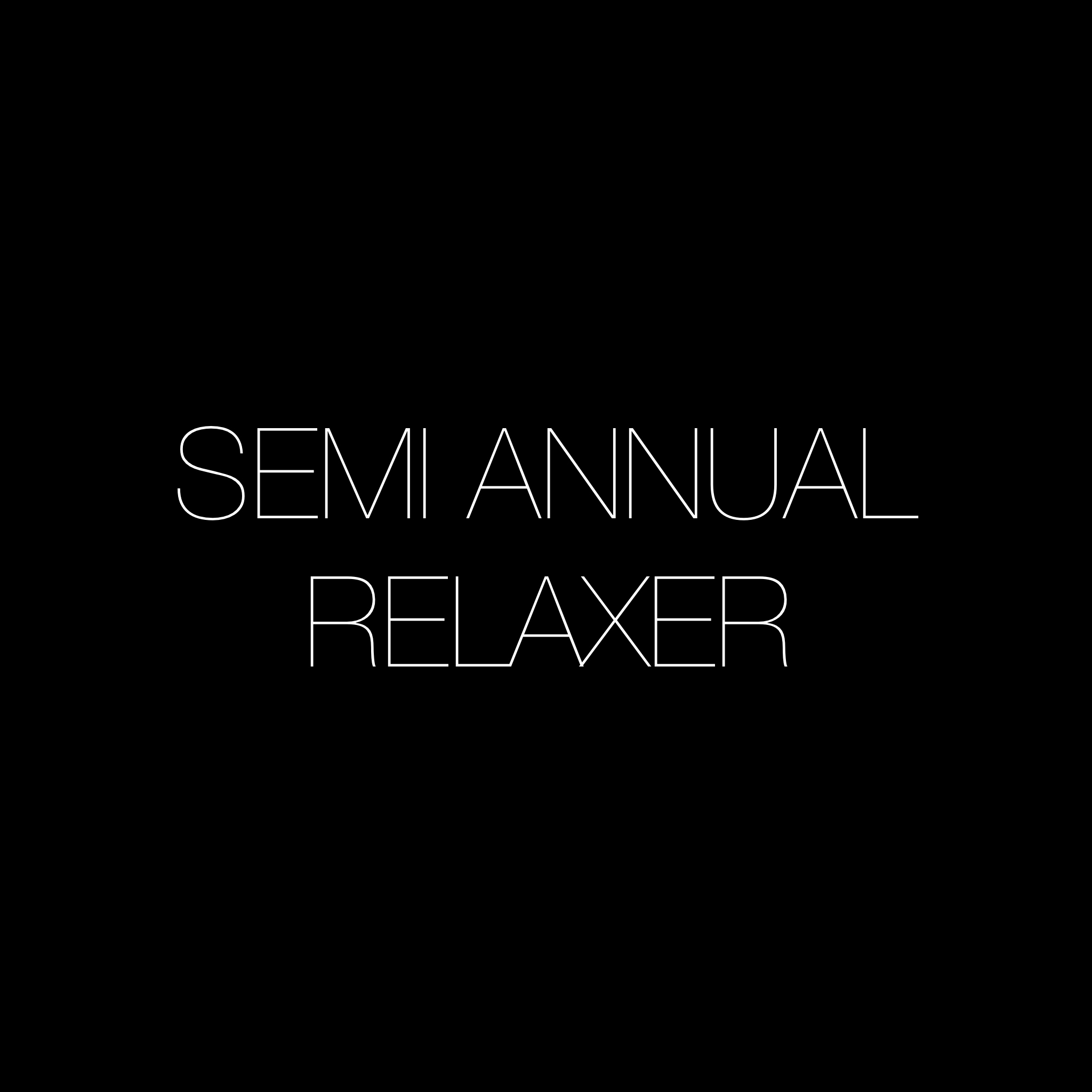 Semi Annual Relaxer