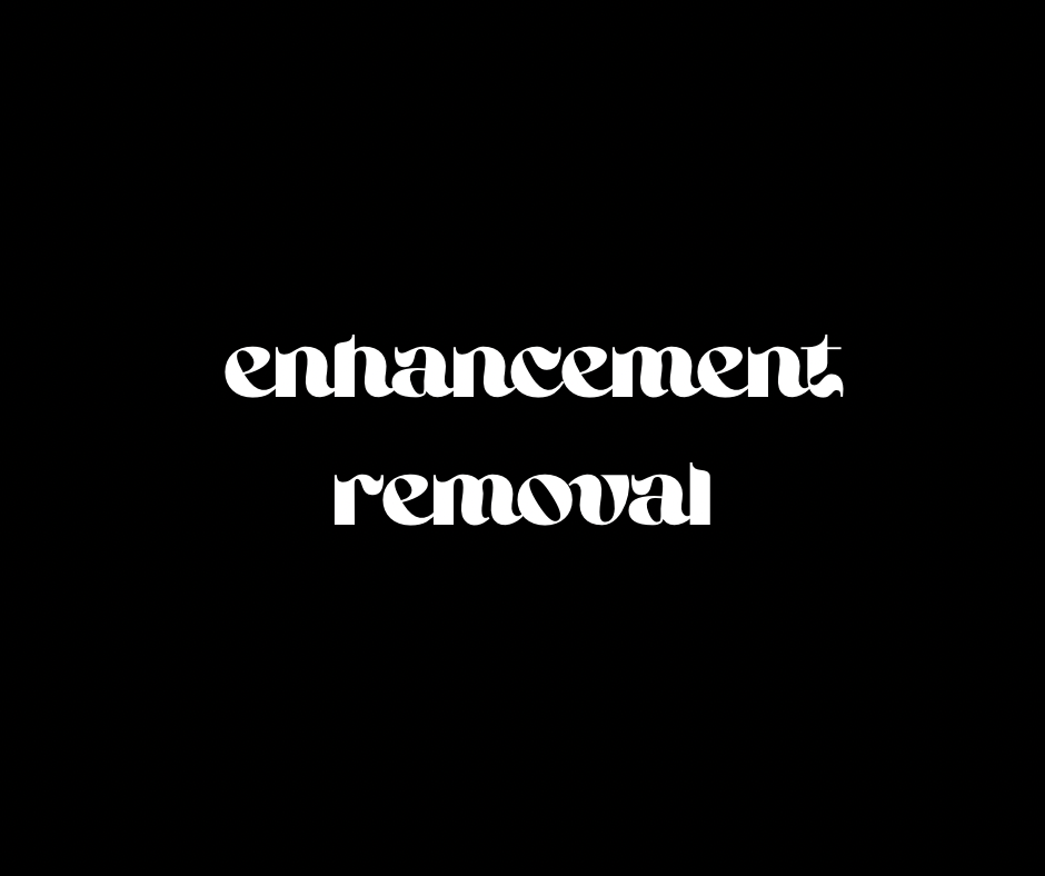 enhancement removal