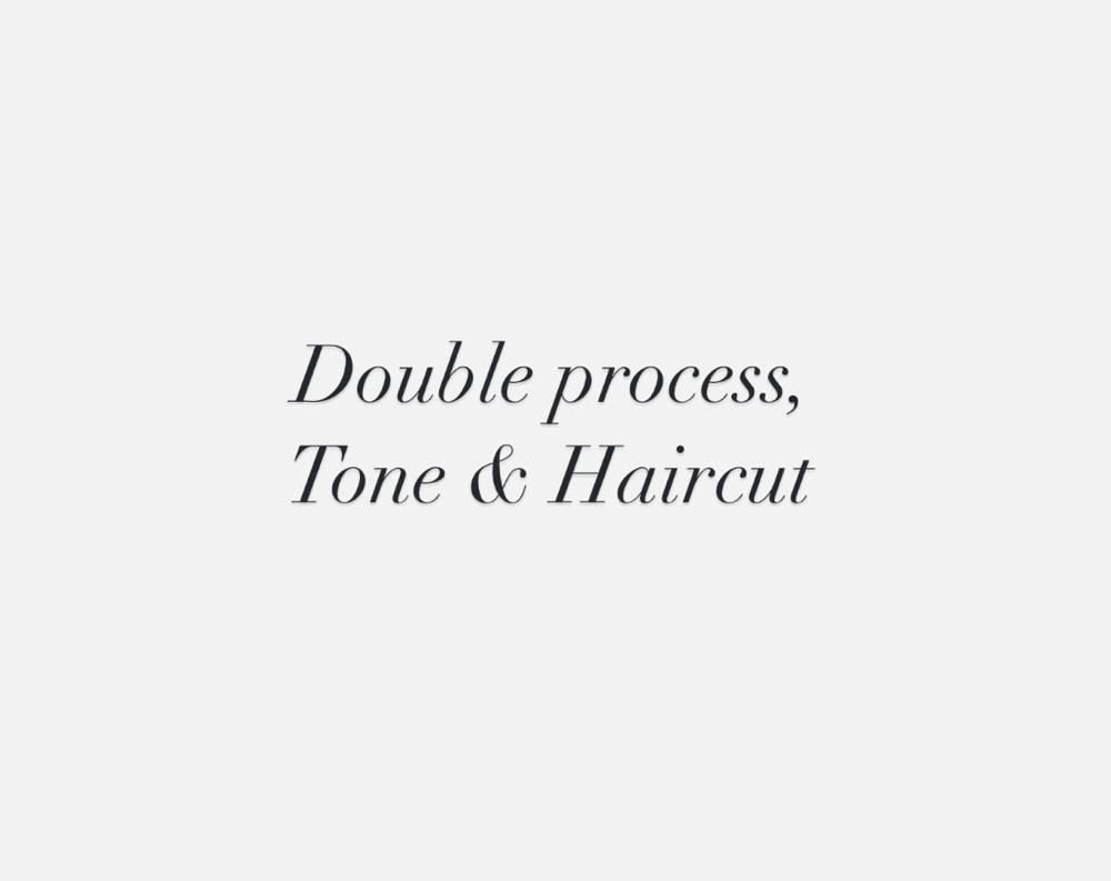 Double Process/tone/haircut
