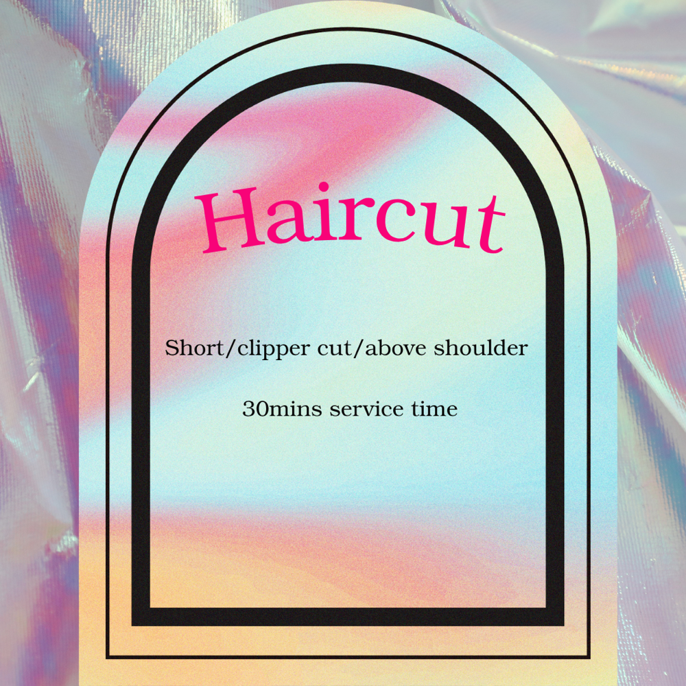 Haircut(above shoulder/clipper cut)