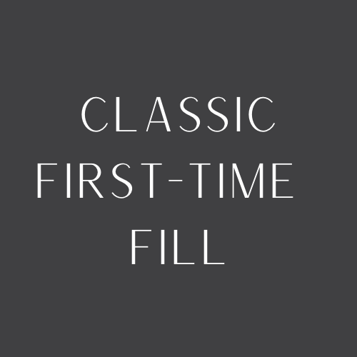 Classic First Time Fill