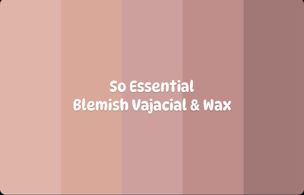 So Essential Blemish Vajacial & Wax