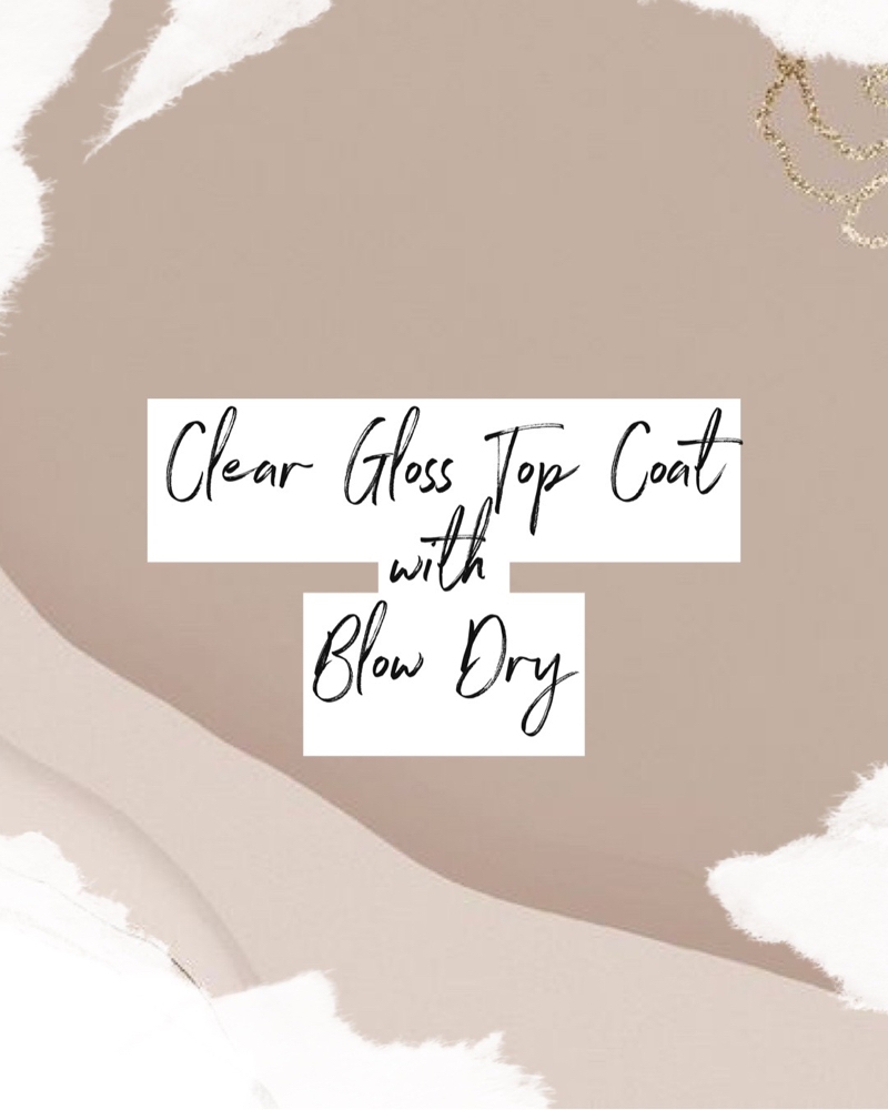 Clear Gloss Top Coat & Blow Dry