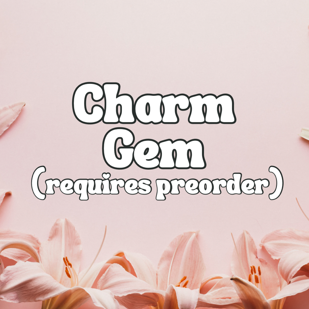 Charm Gem (requires preorder)