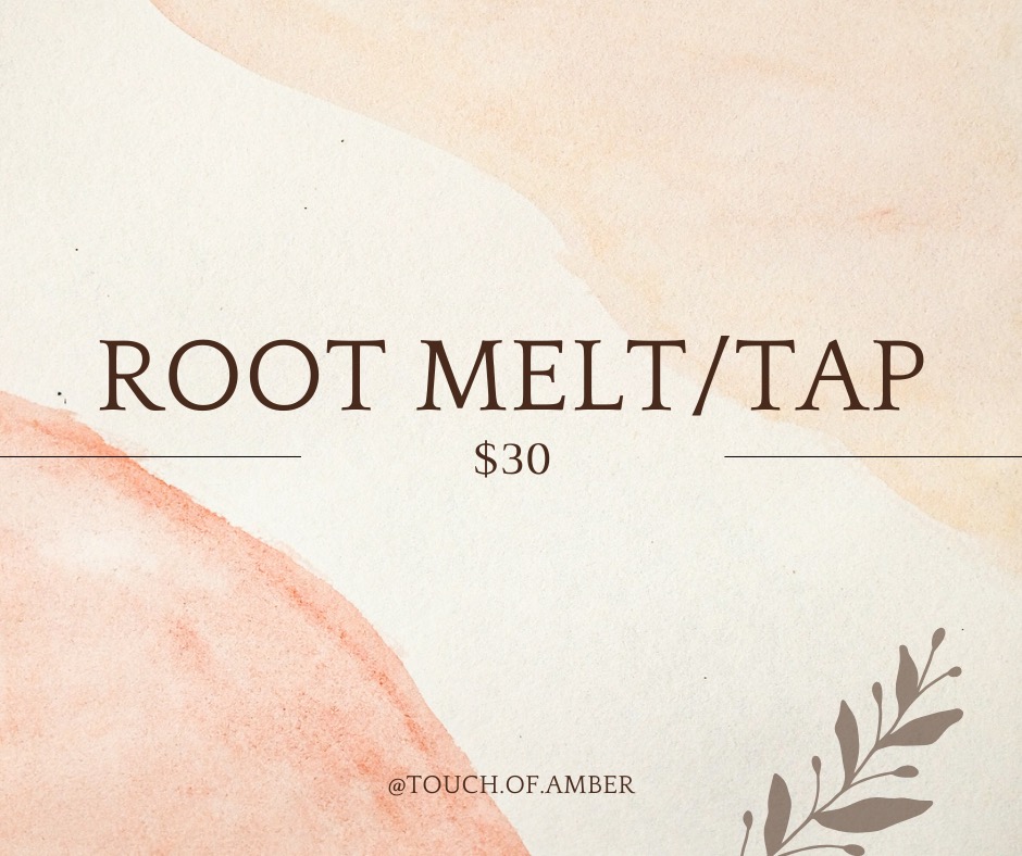 Root Melt/Tap