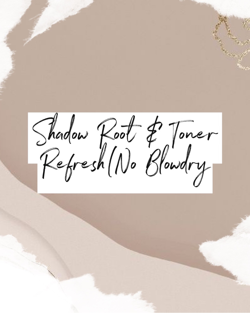 Shadow Root + Toner Refresh (only)