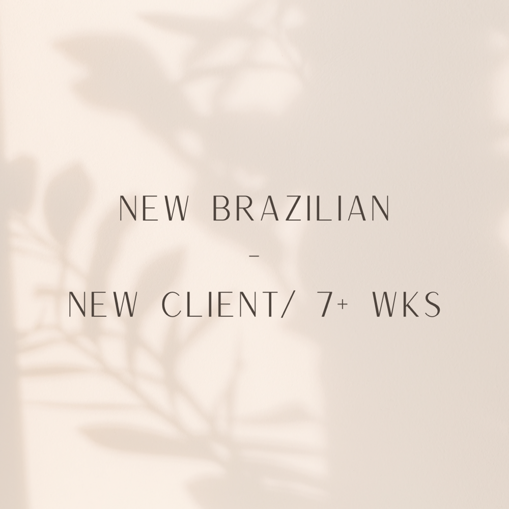 New Brazilian: New Client/ 7+ wks