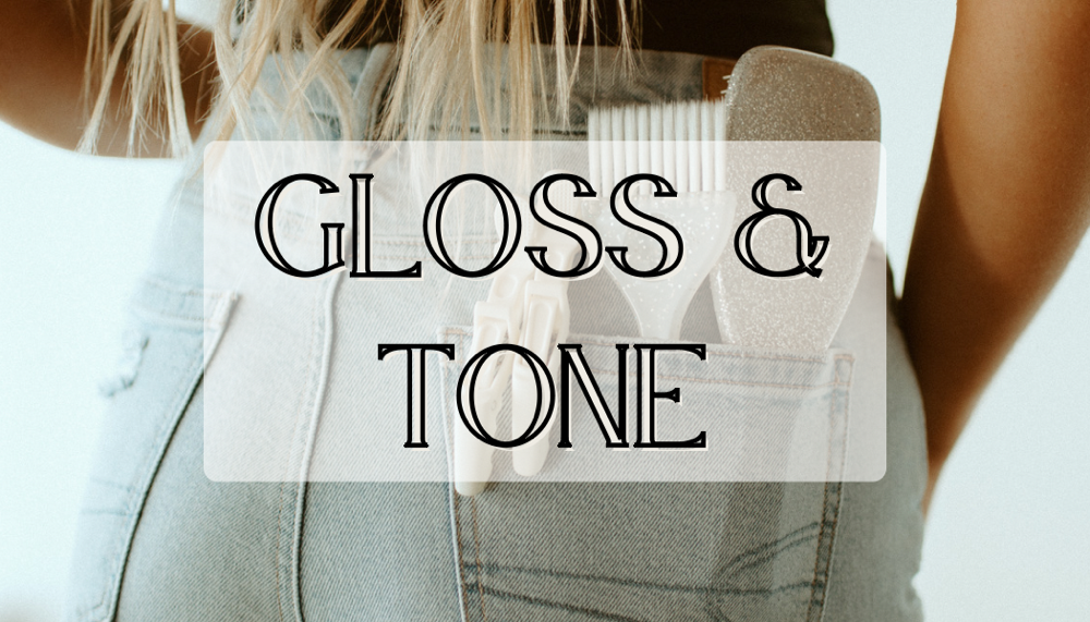 Gloss & Tone