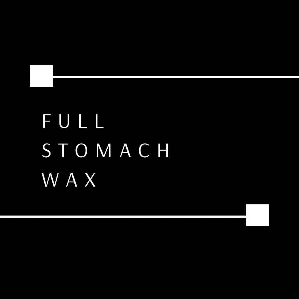 FULL STOMACH WAX