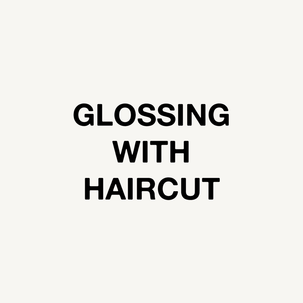 Glossing With Haircut