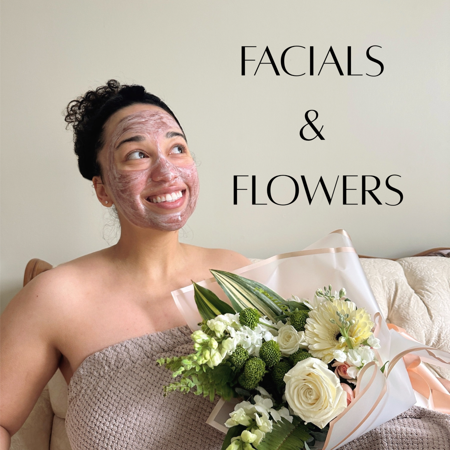 Facials & Flowers
