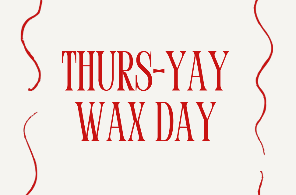 Thurs-Yay Wax Day