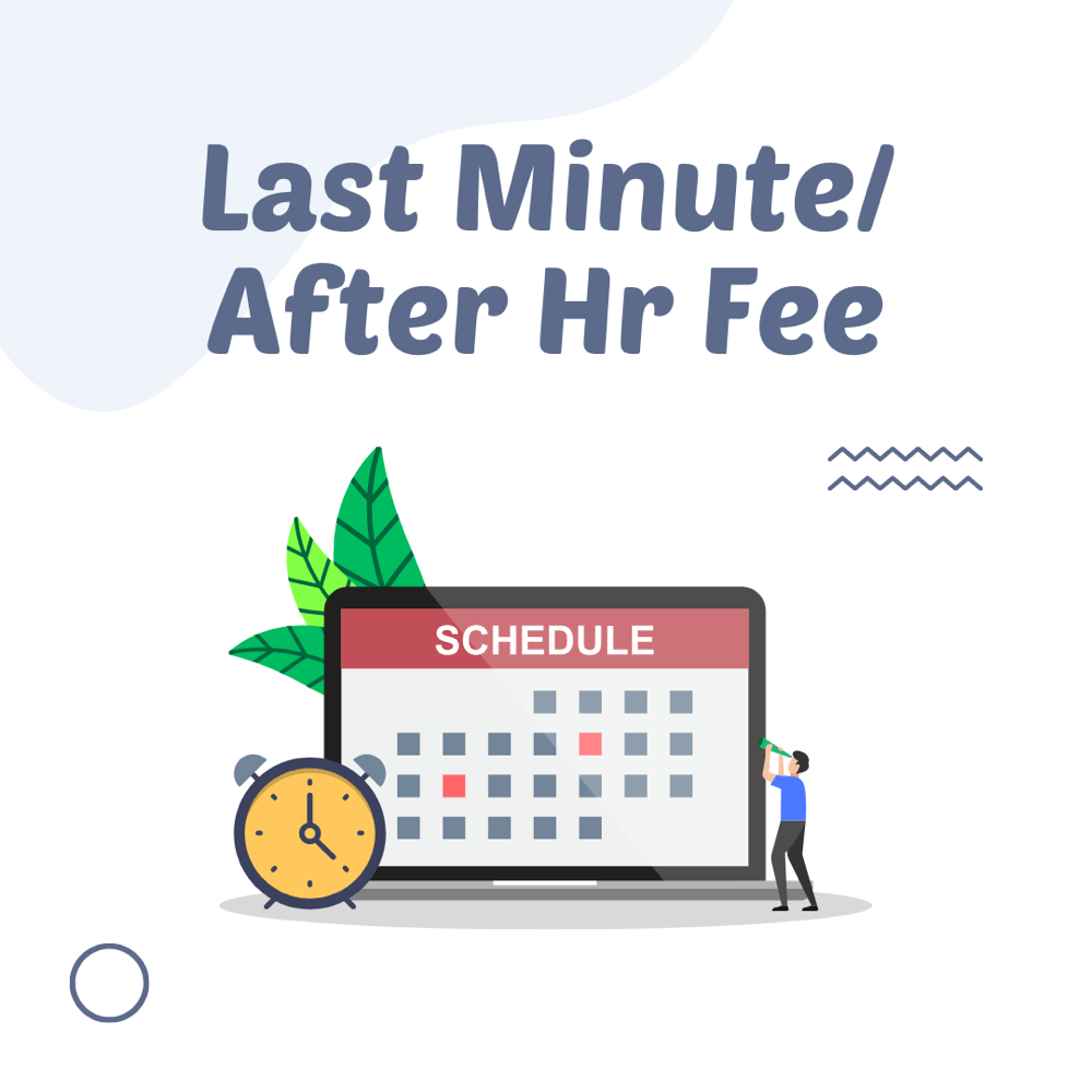 Last Minute/After Hr Fee