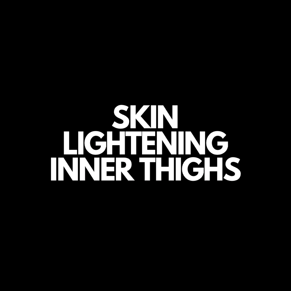 Skin Lightening- Inner Thighs