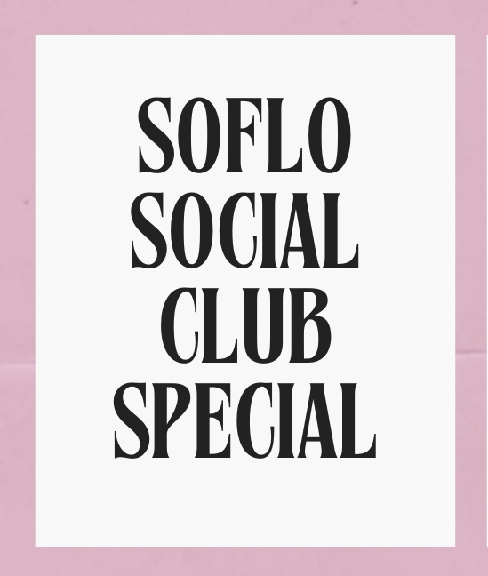 SOFLO Social Club Special 💗