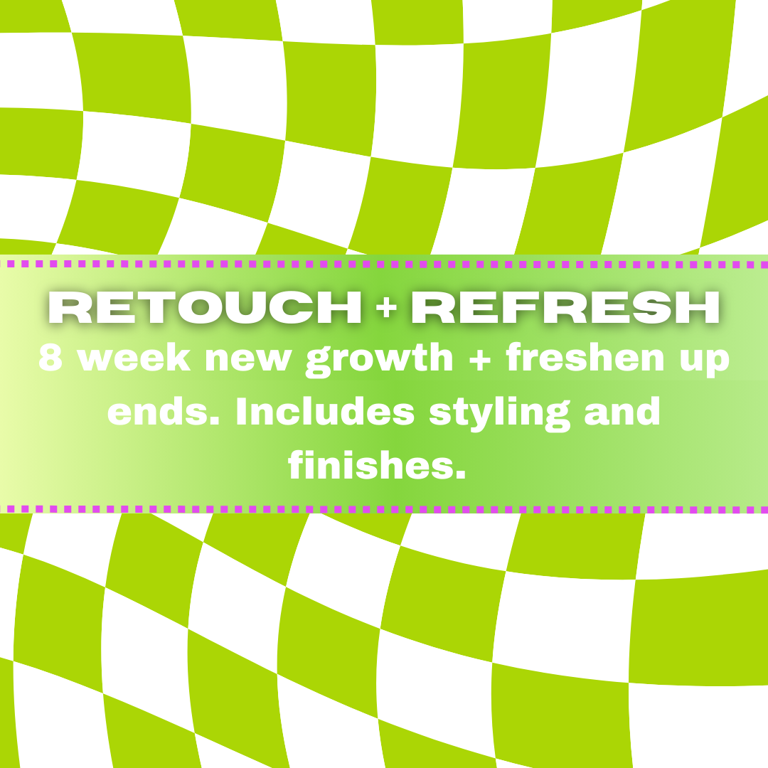 8+ Week Retouch & Refresh