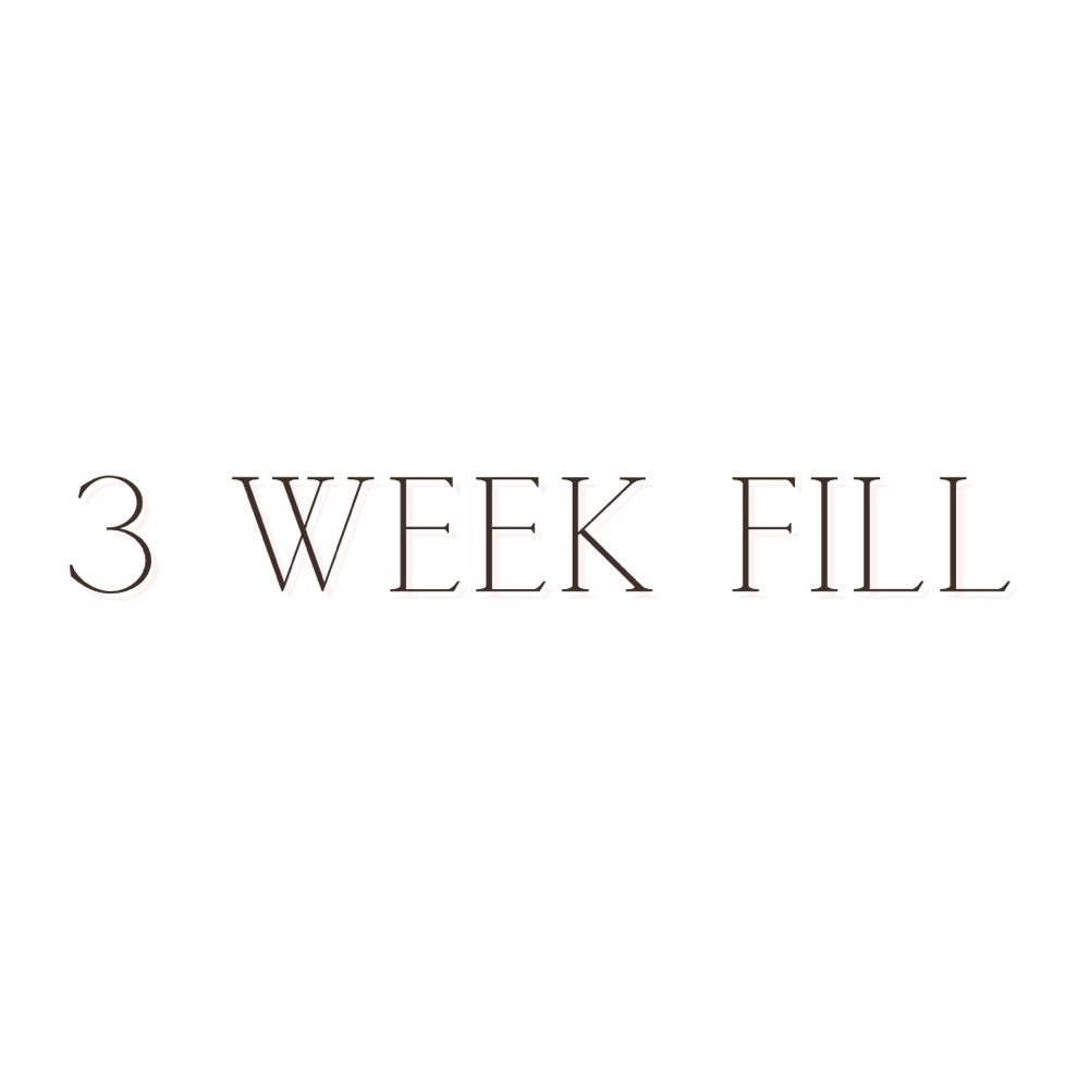 3 Week Fill
