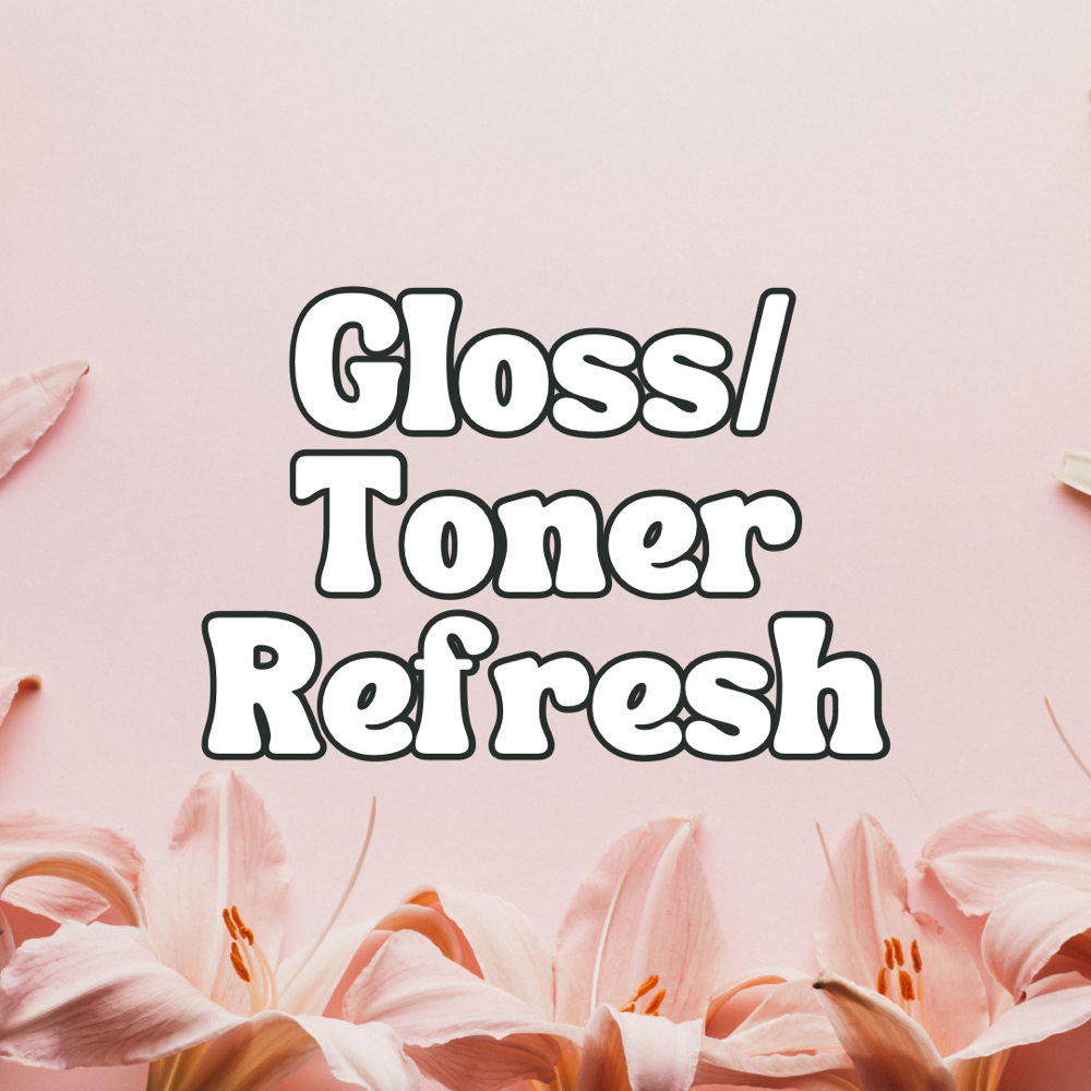 Gloss or Toner Refresh