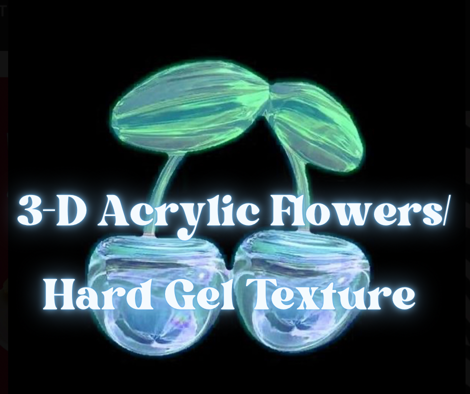 3-D Flowers/Hard Gel Textures