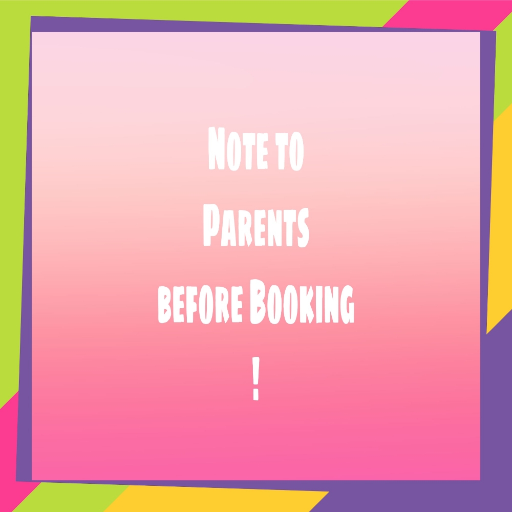 Parents Please READ Before Booking