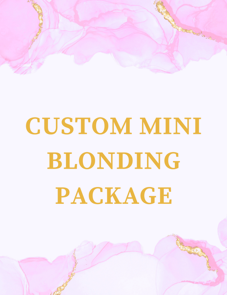 CUSTOM MINI BLONDING