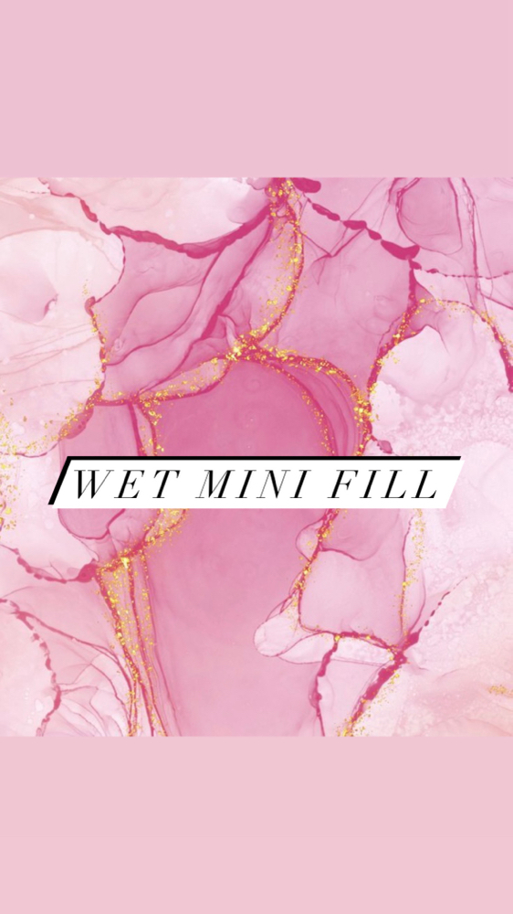 Wet Mini Fill