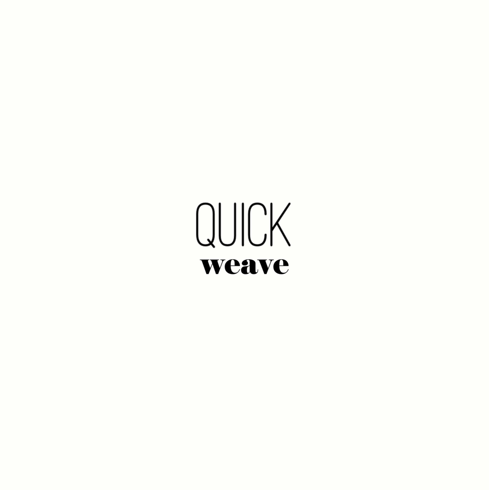 Quick Weave