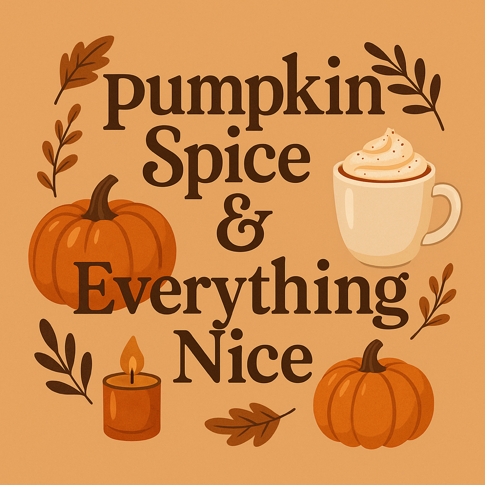 Pumpkin Spice And Everything Nice